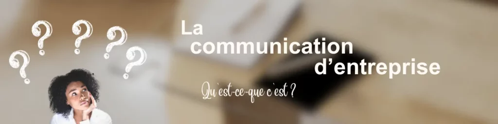 La communication d'entreprise, qu'est ce que c'est ?