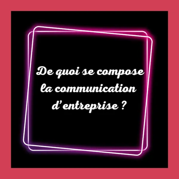 Qu'est ce que la communication d'entreprise ?